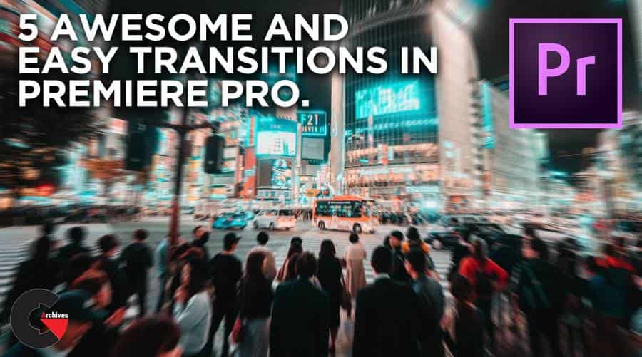 5 AWESOME AND EASY TRANSITIONS IN PREMIERE PRO