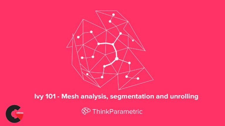 ThinkParametric – IVY 101 – Mesh analysis segmentation and unrolling